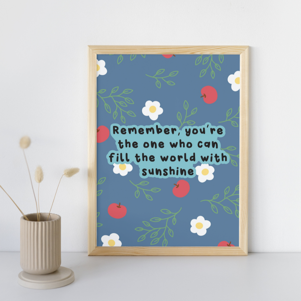 Remember, You're the One Who Can Fill the World with Sunshine - Art Print