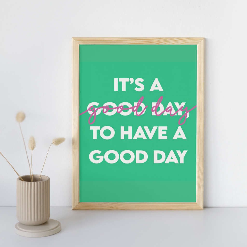 It's a Good Day to Have a Good Day - Art Print