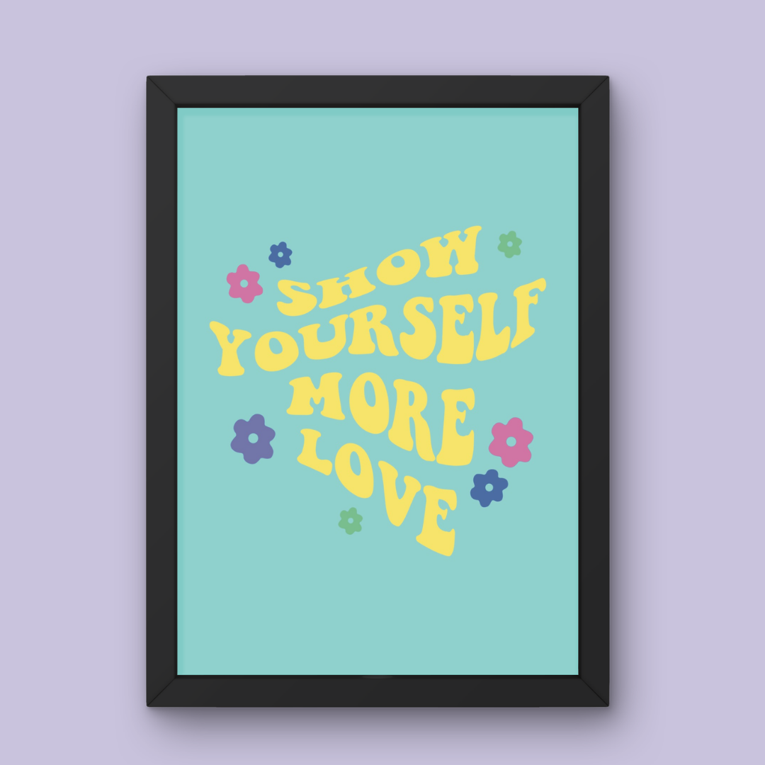 Show Yourself More Love - Art Print