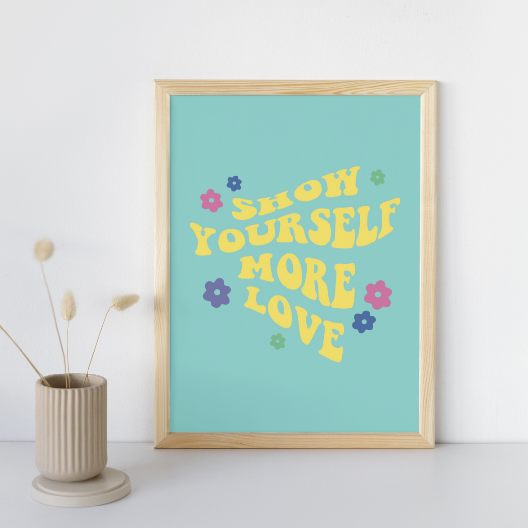 Show Yourself More Love - Art Print