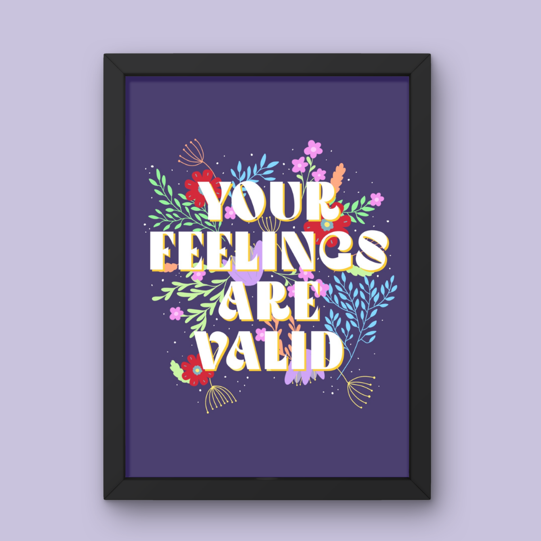 You Feelings are Valid - Art Print