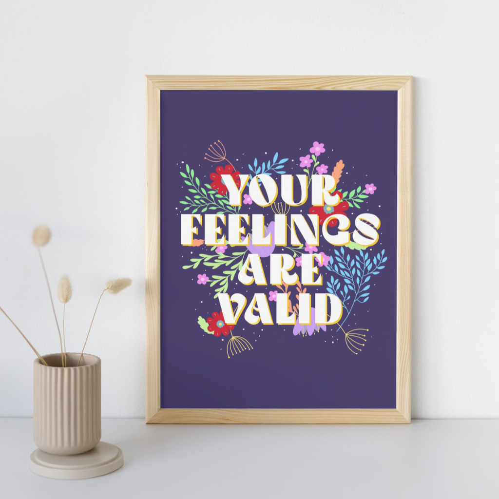 You Feelings are Valid - Art Print