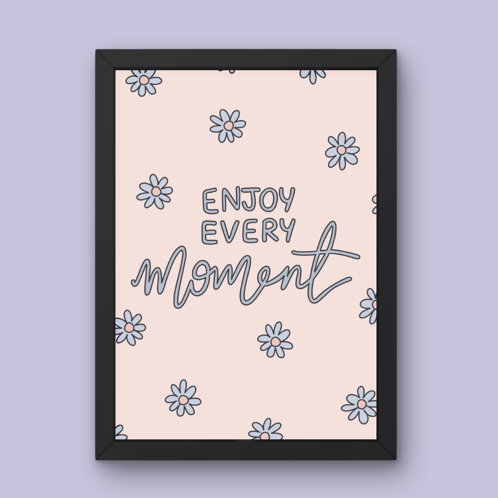 Enjoy Every Moment - Art Print