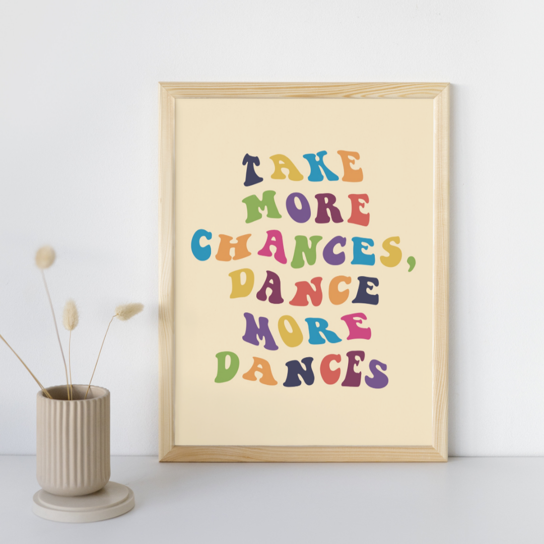 Take More Chances, Dance More Dances - Art Print