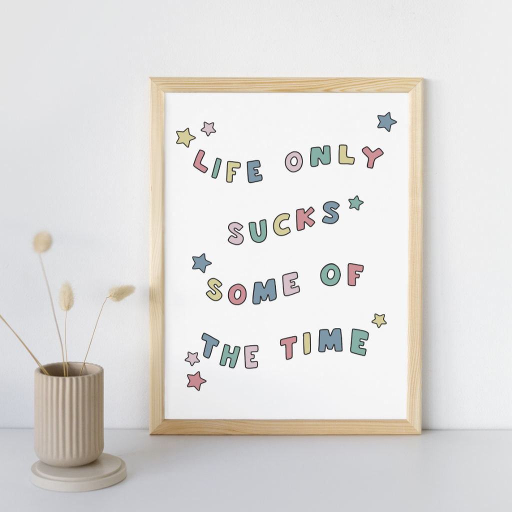 Life Only Sucks Some of the Time - Art Print