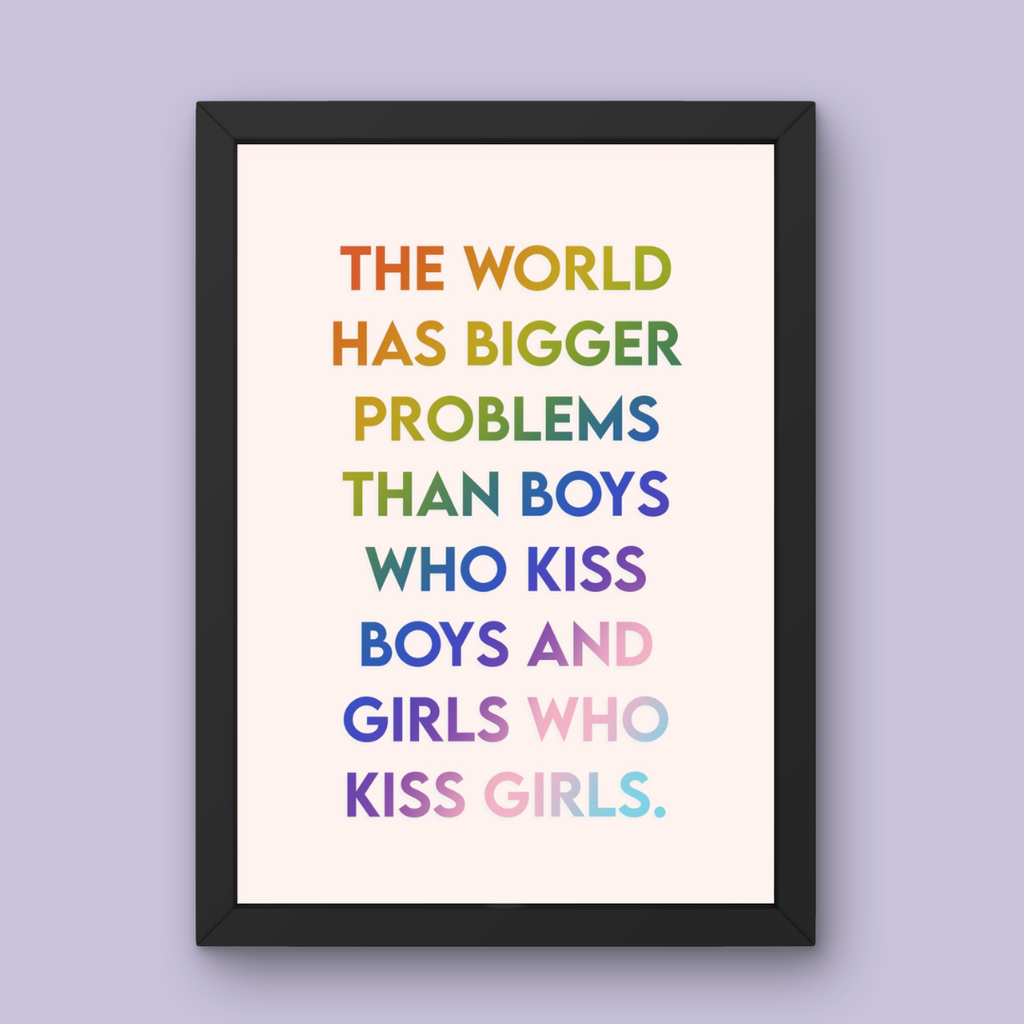 The World Has Bigger Problems - Pride Art Print