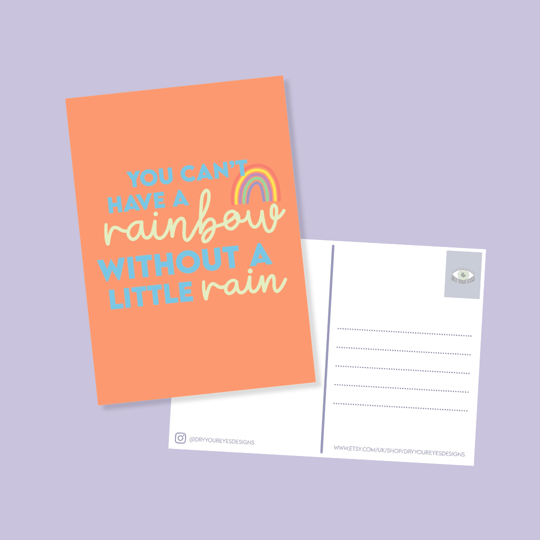 You Can't Have a Rainbow Without a Little Rain - A6 Postcard