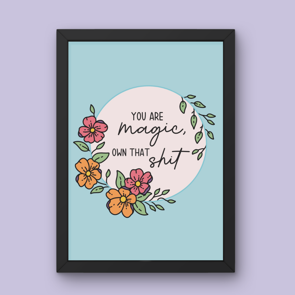 You Are Magic, Own That Shit - Art Print