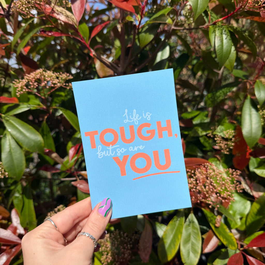 Life is Tough, But So Are You - A6 Postcard