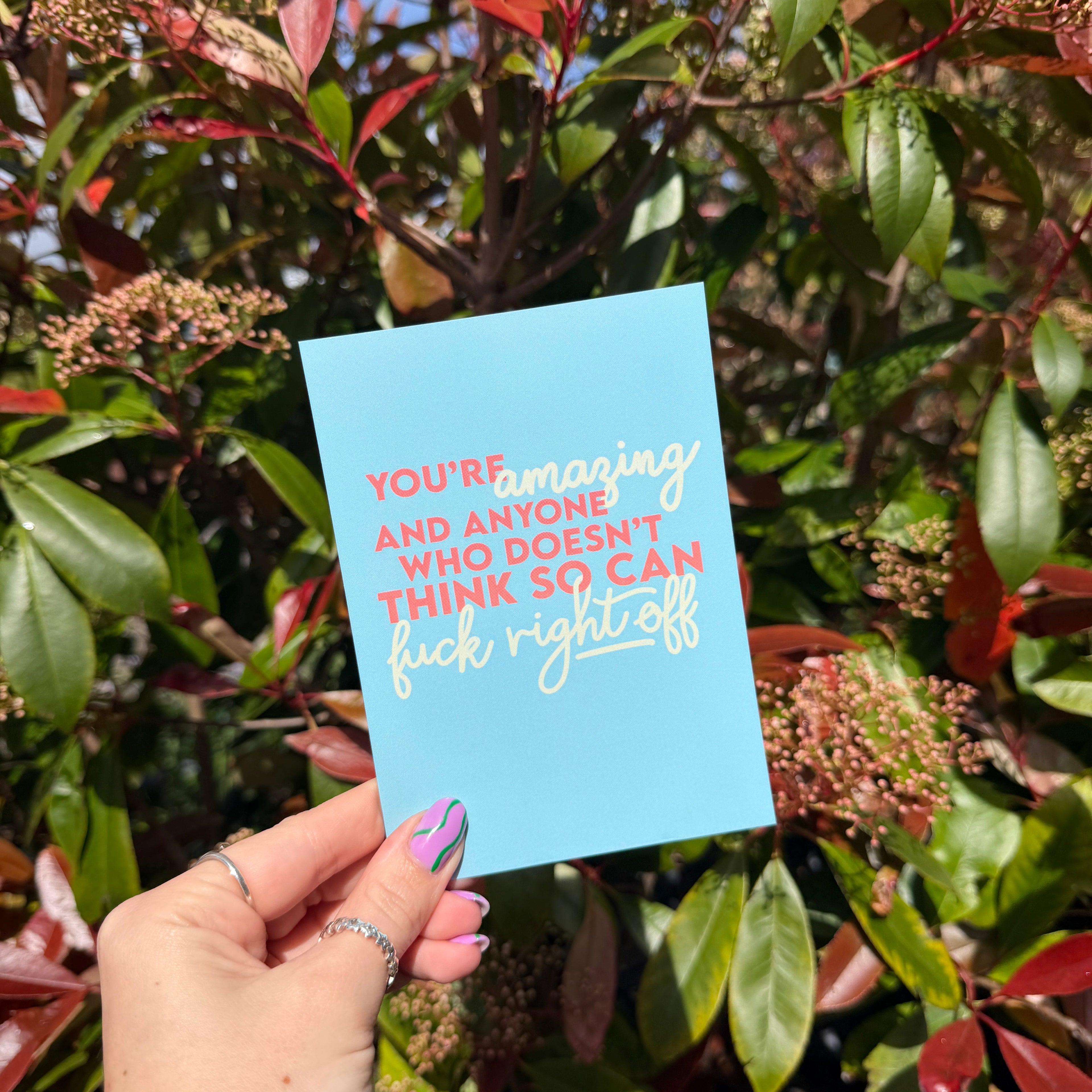 You're Amazing, and Anyone who Doesn't Think so Can Fuck Right Off - A6 Postcard